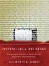 Hyping Health Risks: Environmental Hazards in Daily Life and the Science of Epidemiology